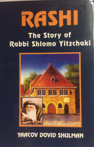Rashi: The Story of Rabbi Shlomo Yitzchaki by Yaacov Dovid Shulman